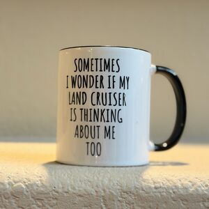Land Cruiser Mug “Sometimes I Wonder If My LC Thinks About Me Too" Toyota